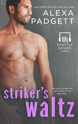 Striker's Waltz: Book Six of the Seattle Sound Series by Alexa Padgett