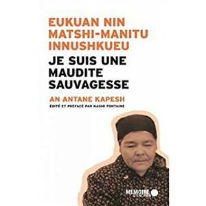 Je suis une maudite Sauvagesse by An Antane Kapesh