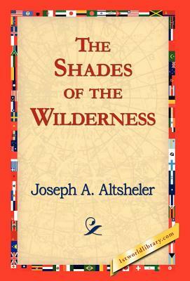 The Shades of the Wilderness by Joseph a. Altsheler