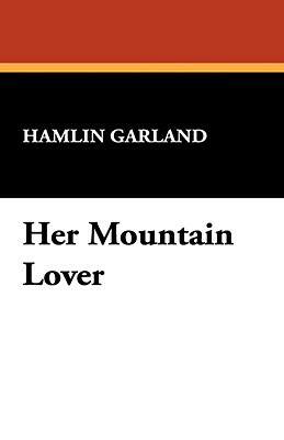 Her Mountain Lover by Hamlin Garland