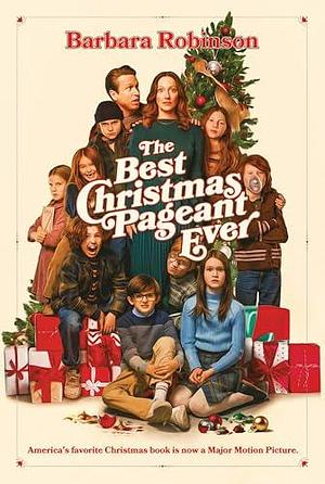 The Best Christmas Pageant Ever Movie Tie-In Edition: An Award-Winning Holiday Classic of Laughter and Christmas Spirit―Now a Major Motion Picture from Lionsgate by Barbara Robinson, Barbara Robinson