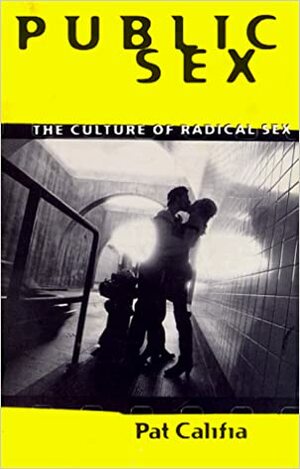 Public Sex: The Culture Of Radical Sex by Patrick Califia-Rice