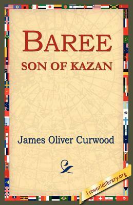 Baree, Son of Kazan by James Oliver Curwood