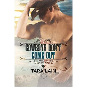 Cowboys Don't Come Out by Tara Lain