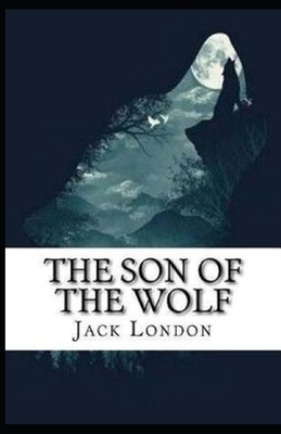 The Son of the Wolf Illustrated by Jack London