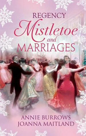 Regency Mistletoe and Marriages by Joanna Maitland, Annie Burrows