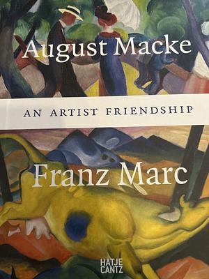 August Macke and Franz Marc: An Artist Friendship by Volker Adolphs, Annegret Hoberg