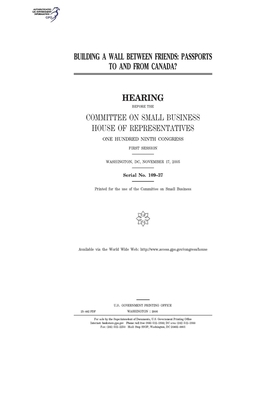 Building a wall between friends: passports to and from Canada? by United States House of Representatives, Committee on Small Business (house), United State Congress