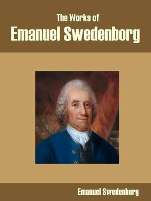 The Works of Emanuel Swedenborg by Emanuel Swedenborg