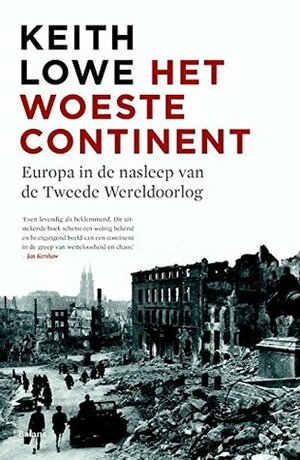 Het woeste continent: Europa in de nasleep van de Tweede Wereldoorlog by Keith Lowe