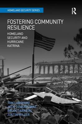 Fostering Community Resilience: Homeland Security and Hurricane Katrina by Jack Covarrubias, Justin Miller, Tom Lansford