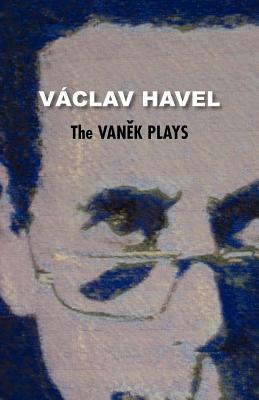 The Vanek Plays (Havel Collection) by Vaaclav Havel, Václav Havel