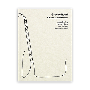 Gravity Road: A Rollercoaster Reader by Sabrina Tarasoff, Jesse Darling, Heinrich Dietz (Curator), Joe Highton