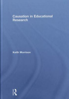 Causation in Educational Research by Keith Morrison