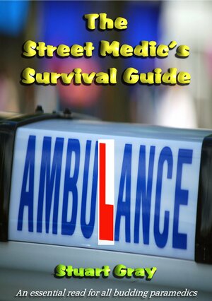 The Street Medic's Survival Guide by Stuart Gray