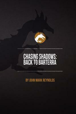 Chasing Shadows: Back to Barterra by J. M. N. Reynolds