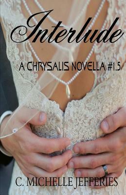 Interlude: Chrysalis Series Novella #1.5 by C. Michelle Jefferies