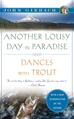 Another Lousy Day in Paradise and Dances with Trout by John Gierach
