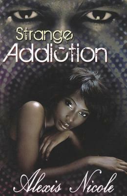 Strange Addiction by Alexis Nicole