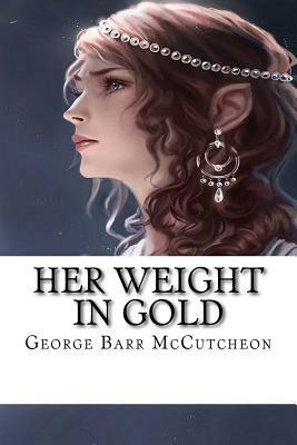 Her Weight in Gold by George Barr McCutcheon