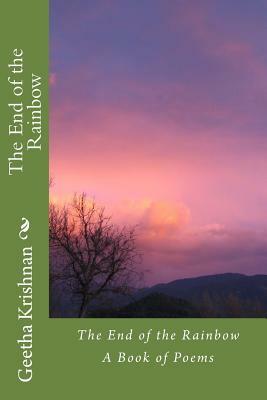 The End of the Rainbow: A Book of Poems by Geetha Krishnan