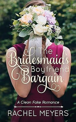 The Bridesmaid's Boyfriend Bargain by Rachel Meyers