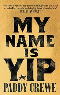 My Name Is Yip: A Novel by Paddy Crewe