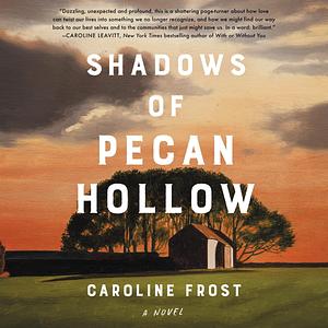 Shadows of Pecan Hollow: A Novel by Caroline Frost, Caroline Frost