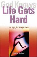 God Knows Life Gets Hard: 10 Tips for Tough Times by Marilyn Kielbasa