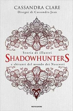 Storia di illustri Shadowhunters & abitanti del mondo dei Nascosti by Cassandra Jean, Cassandra Clare, Manuela Carozzi