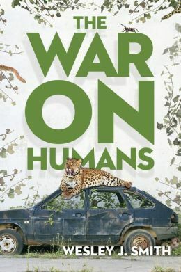 The War on Humans by Wesley J. Smith