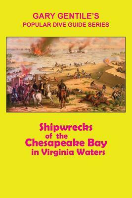 Shipwrecks of the Chesapeake Bay in Virginia Waters by Gary Gentile