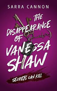 The Disappearance of Vanessa Shaw: A Young Adult Psychological Thriller by Sarra Cannon