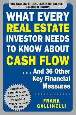 What Every Real Estate Investor Needs to Know about Cash Flow... and 36 Other Key Financial Measures by Frank Gallinelli