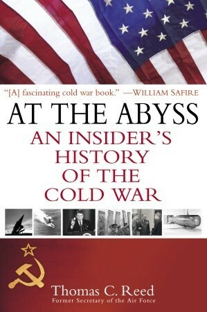 At the Abyss: An Insider's History of the Cold War by Thomas Reed