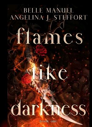 Flames Like Darkness by Angelina J. Steffort, Belle Manuel