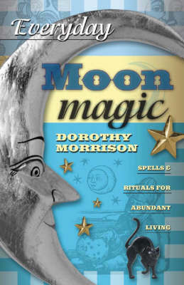 Everyday Moon Magic Spells and Rituals for Abundant Living Book  by Dorothy Morrison