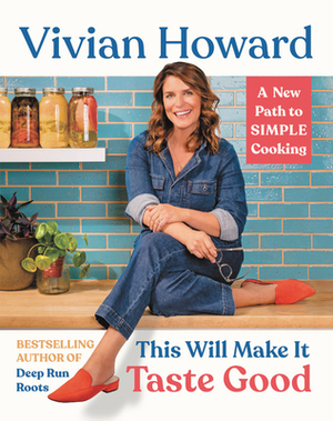 This Will Make It Taste Good: Recipes and Stories from My Kitchen by Vivian Howard