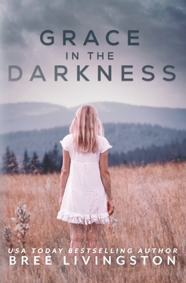 Grace in the Darkness by Bree Livingston