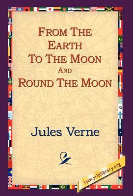 From the Earth to the Moon and Round the Moon by Jules Verne