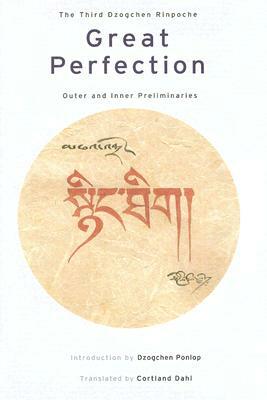 Great Perfection: Outer and Inner Preliminaries by Dzogchen Rinpoche