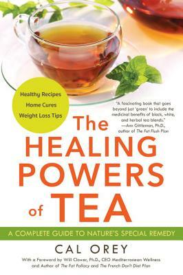 The Healing Powers of Tea by Cal Orey