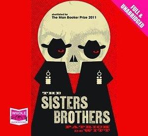 Sisters Brothers by Patrick De Witt, Patrick De Witt