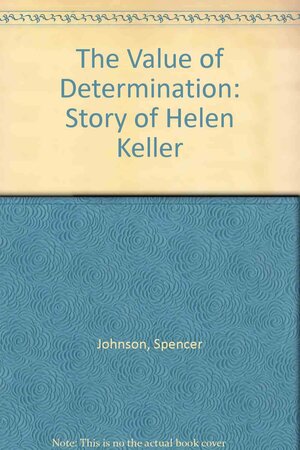 The Value of Determination: Story of Helen Keller by Ann Donegan Johnson