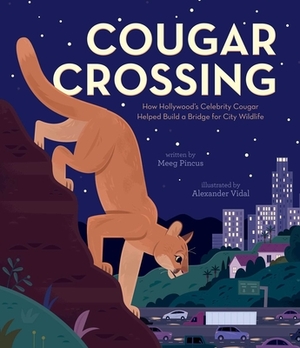 Cougar Crossing: How Hollywood's Celebrity Cougar Helped Build a Bridge for City Wildlife by Meeg Pincus