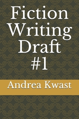 Fiction Writing Draft #1 by Andrea Kwast