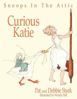 Snoops In The Attic: Curious Katie by Debbie Stark, Pat Stark