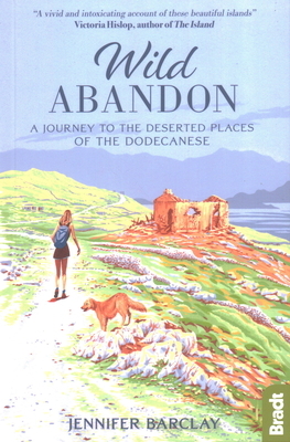 Wild Abandon: A Journey to the Deserted Places of the Dodecanese by Jennifer Barclay