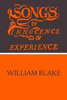 Songs of Innocence and Songs of Experience by William Blake by William Blake