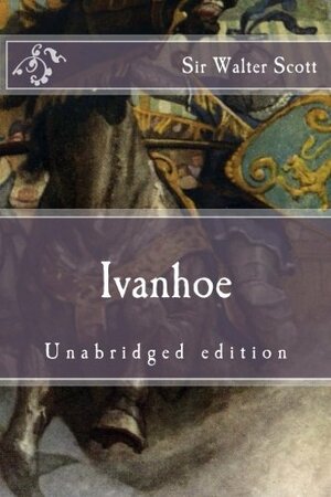 Ivanhoe: Unabridged edition by Walter Scott